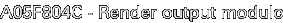 A05F804C - Render output modulo