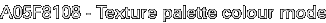 A05F8108 - Texture palette colour mode