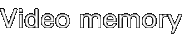 Video memory