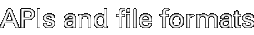 APIs and file formats